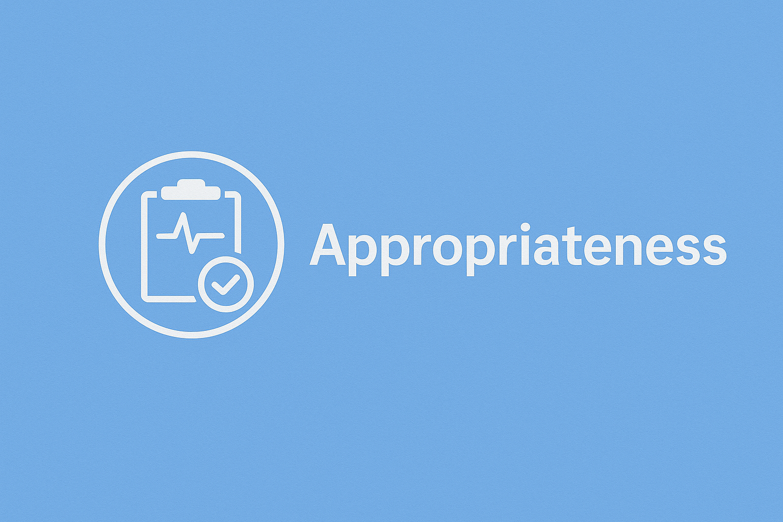A simplistic vector of a patient chart and the word Appropriateness